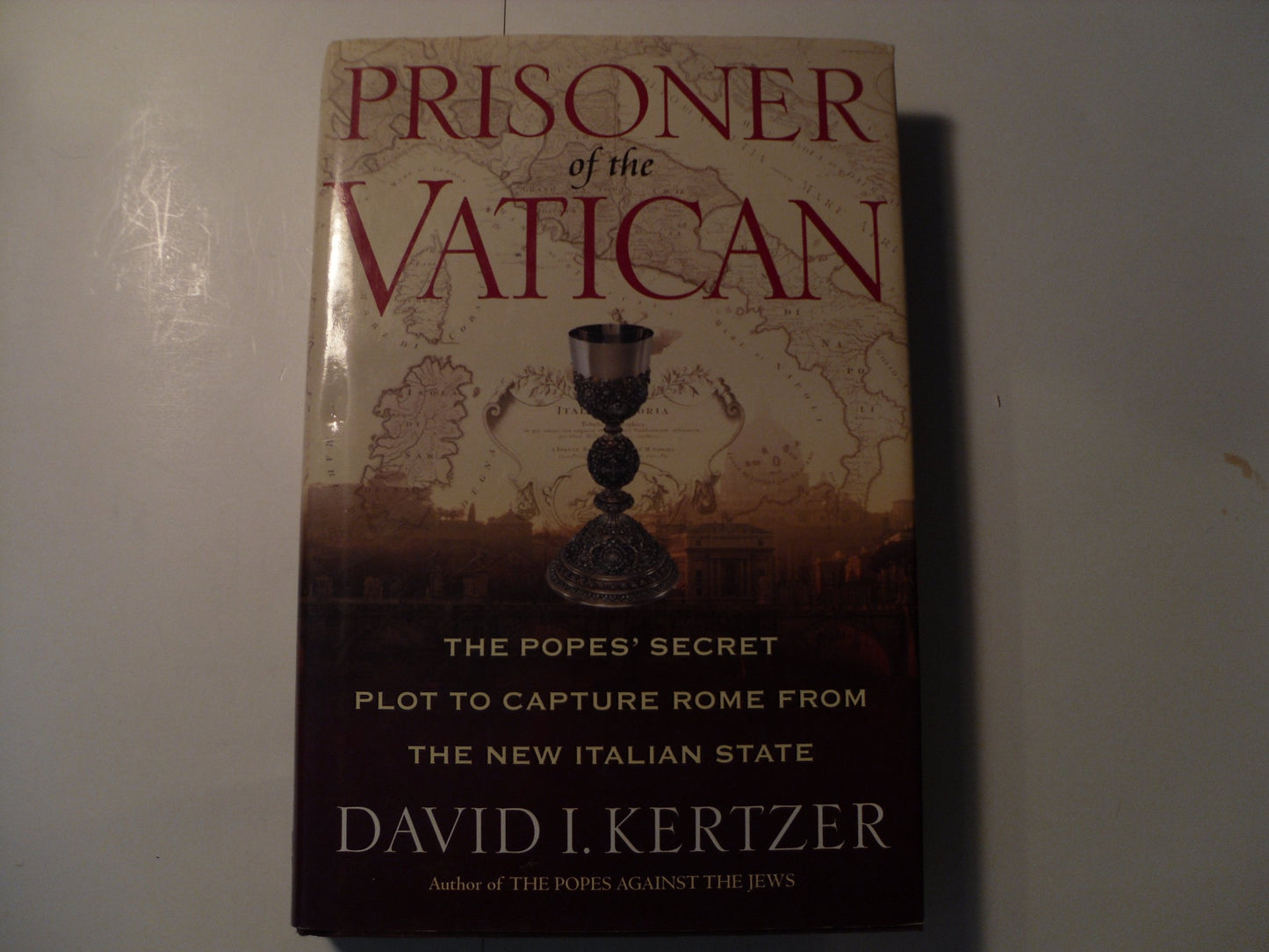 Prisoner Of The Vatican: The Popes' Secret Plot To Capture Rome From The New Italian State