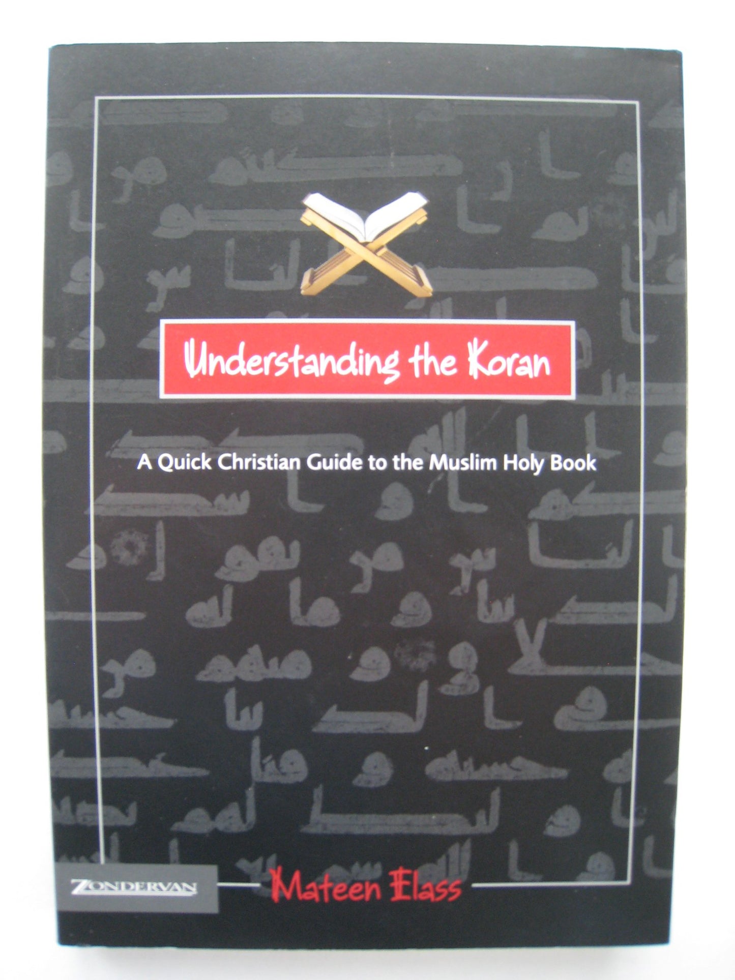 Understanding the Koran: A Quick Christian Guide to the Muslim Holy Book
