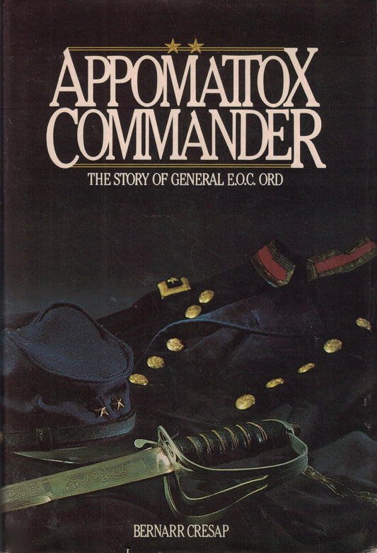 Appomattox commander: The story of General E.O.C. Ord