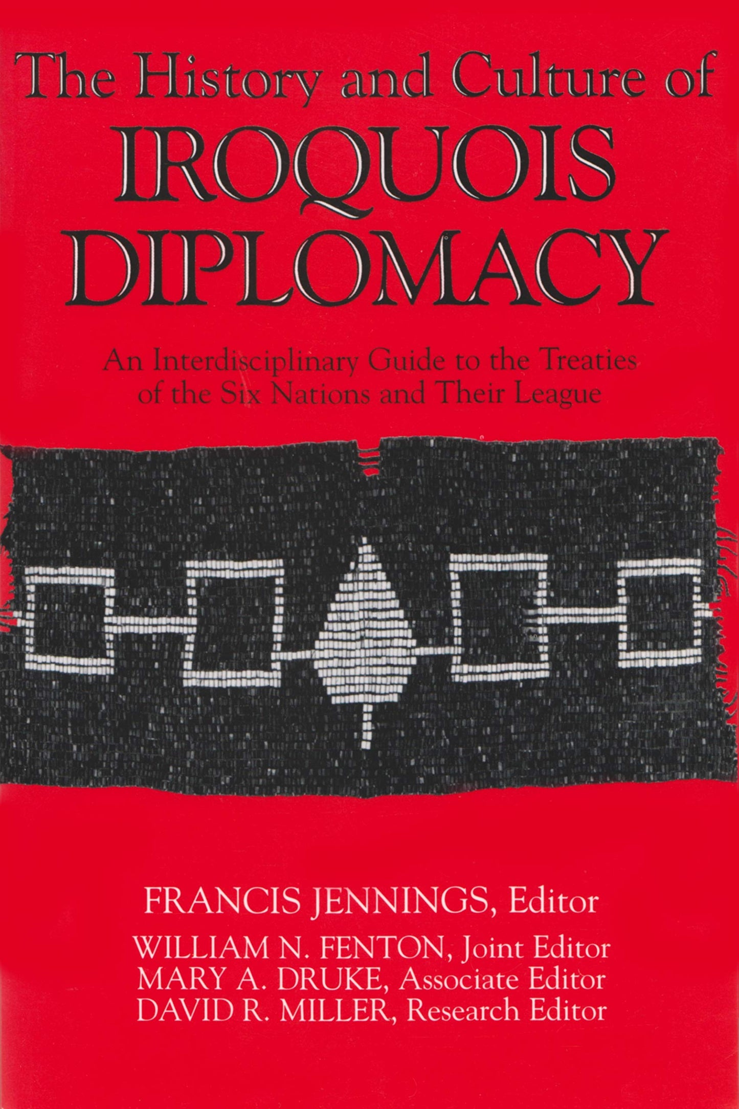 The History and Culture of Iroquois Diplomacy: An Interdisciplinary Guide to the Treaties of the 6 Nations and Their League (Iroquois & Their Neighbors)