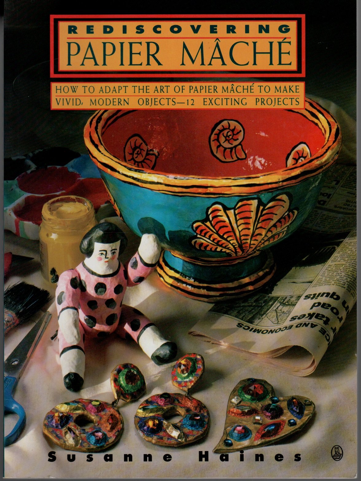 Rediscovering Papier Mache - How to Adapt the Art of Paper Mache to Make Vivid, Modern Objects-12 Exciting Projects (Contemporary Crafts)