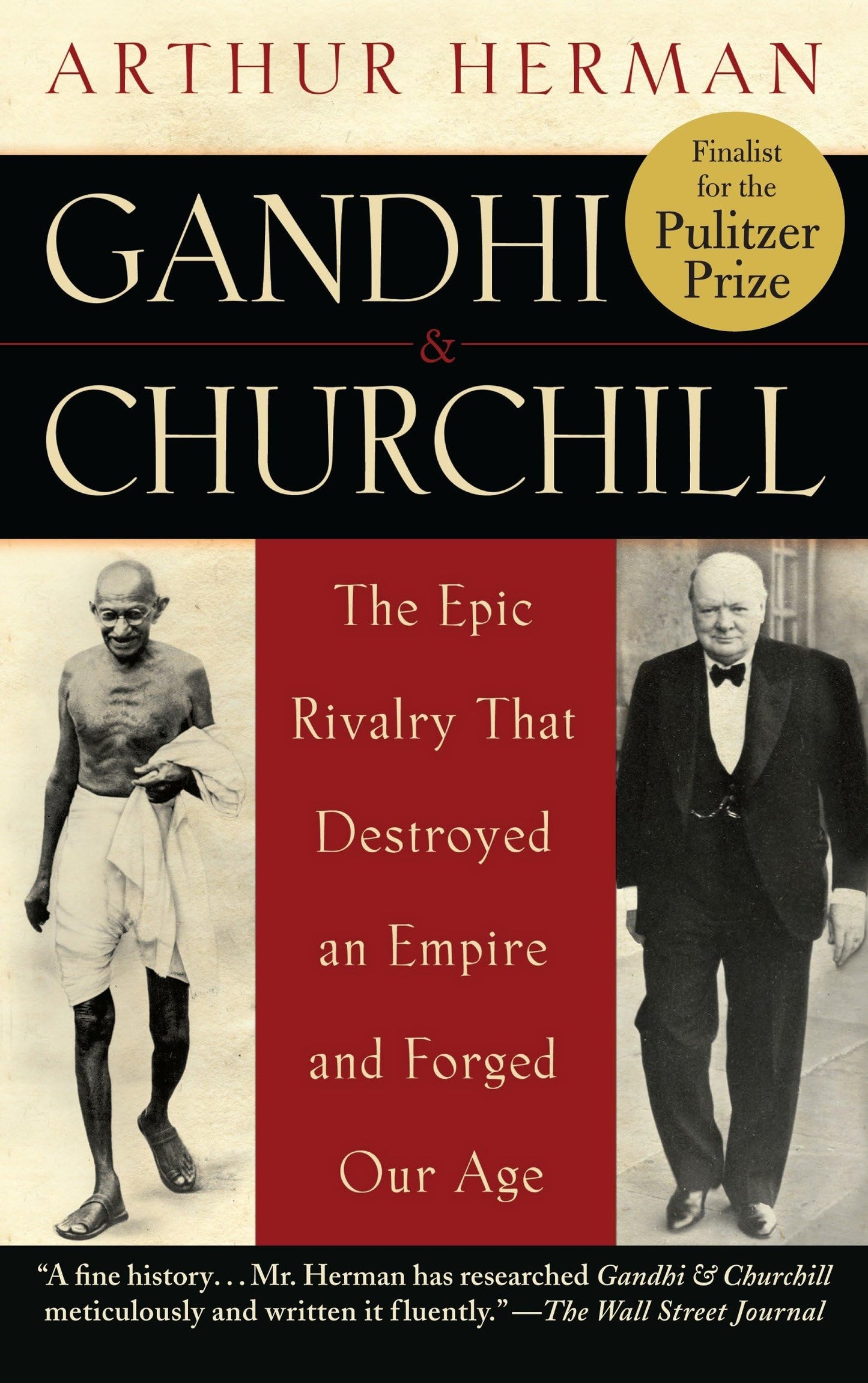 Gandhi & Churchill: The Epic Rivalry that Destroyed an Empire and Forged Our Age
