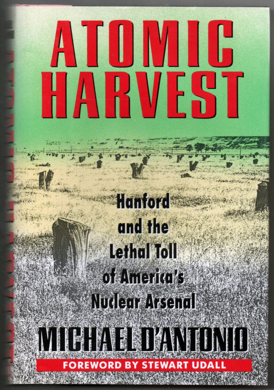 Atomic Harvest: Hanford and the Lethal Toll of America's Nuclear Arsenal