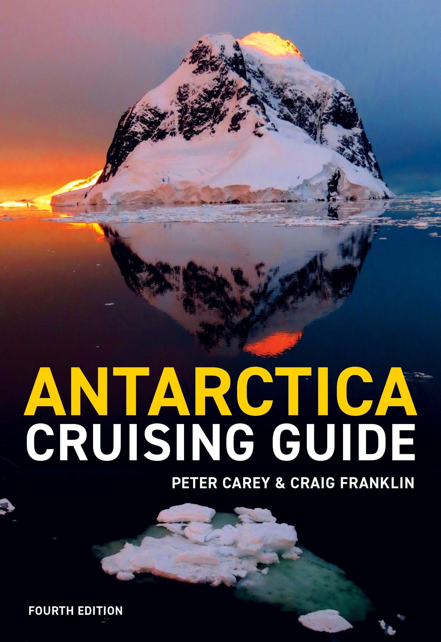 Antarctica Cruising Guide: Fourth edition: Includes Antarctic Peninsula, Falkland Islands, South Georgia and Ross Sea