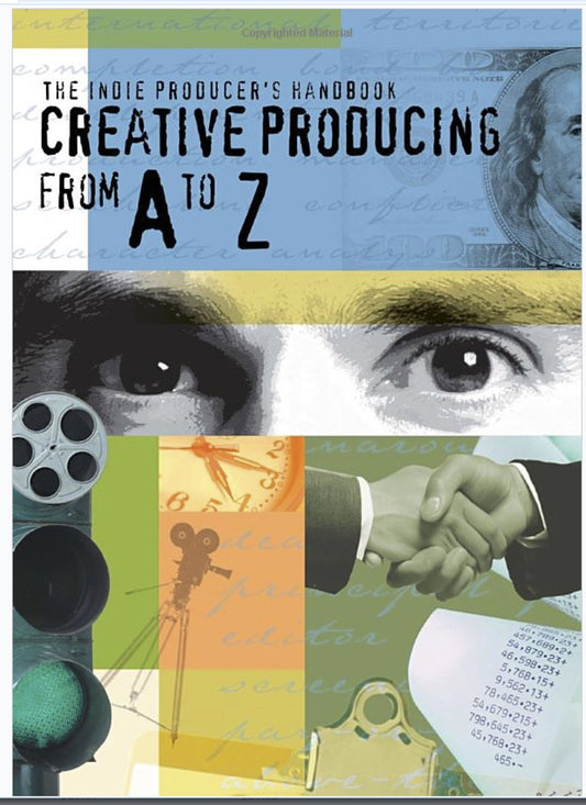 Indie Producers Handbook : Creative Producing From A to Z