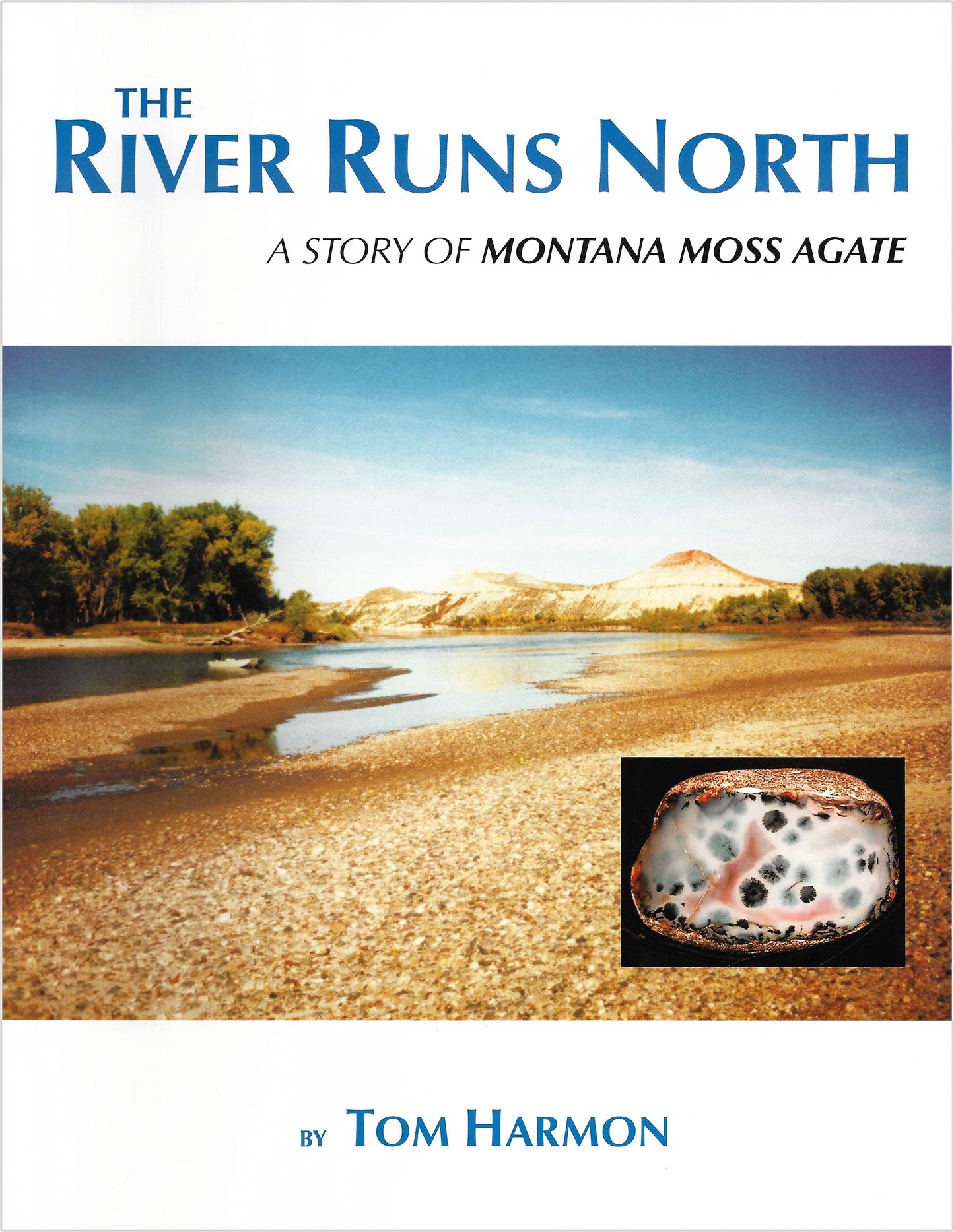 The River Runs North : A Story of Montana Moss Agate