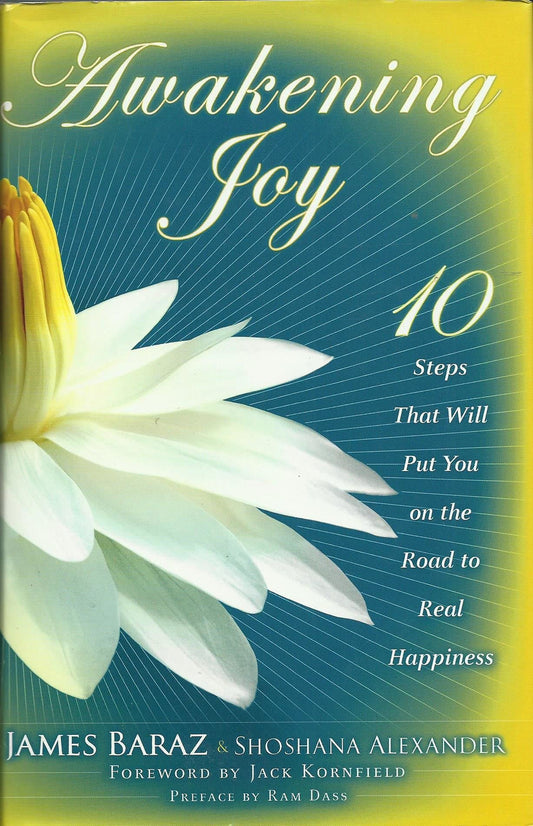 Awakening Joy: 10 Steps That Will Put You on the Road to Real Happiness