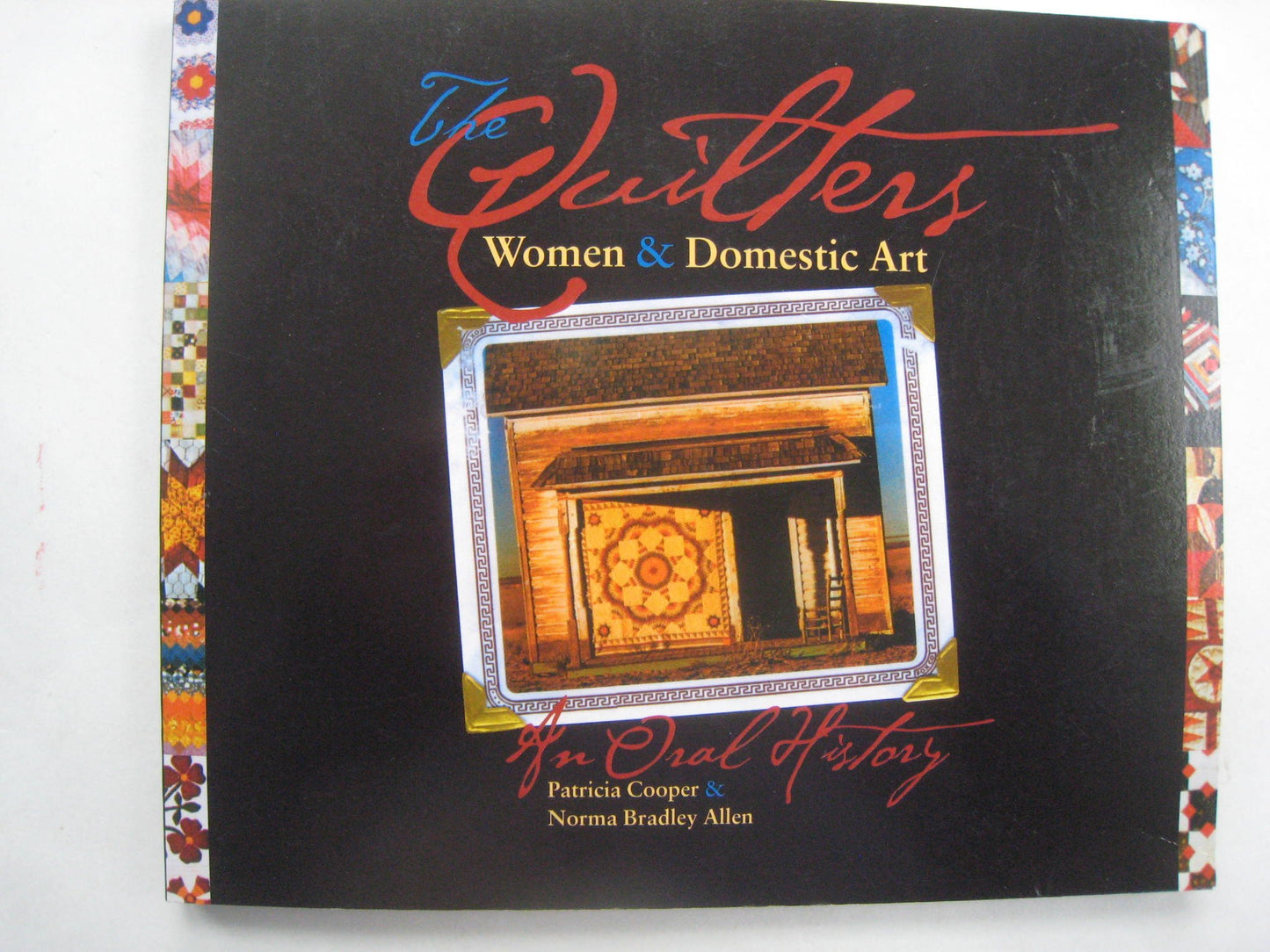 The Quilters: Women and Domestic Art, an Oral History