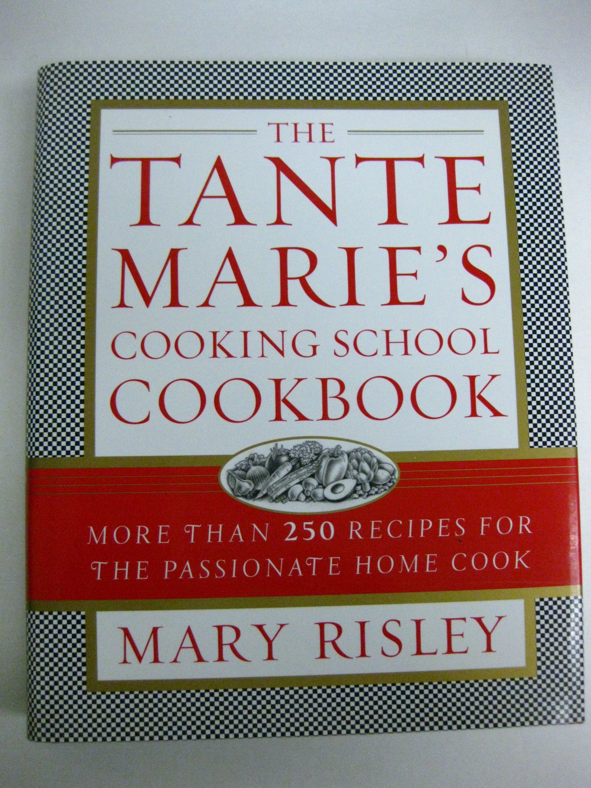 The Tante Marie's Cooking School Cookbook: More Than 250 Recipes for the Passionate Home Cook