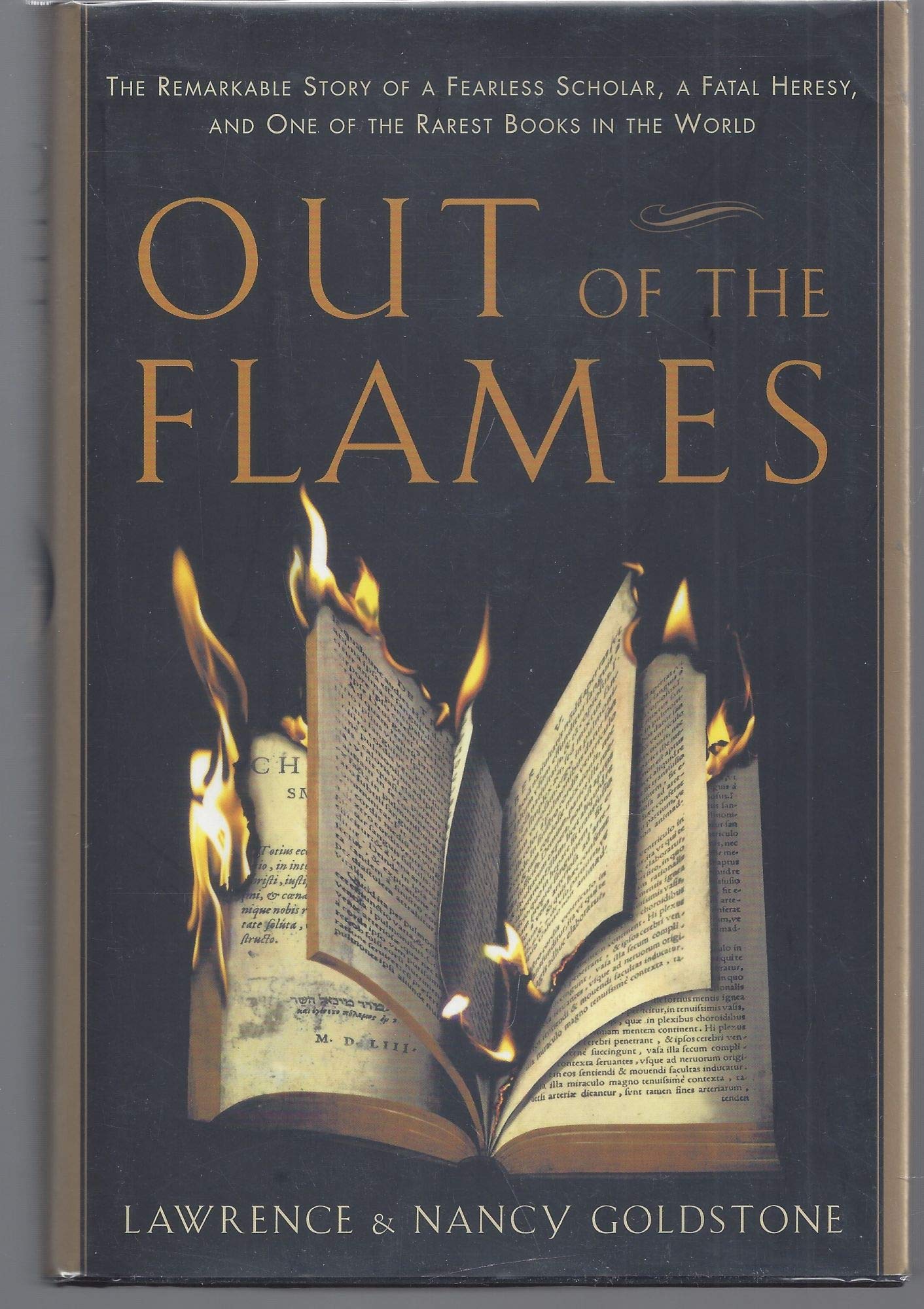 Out of the Flames: The Remarkable Story of a Fearless Scholar, a Fatal Heresy, and One of the Rarest Books in the World