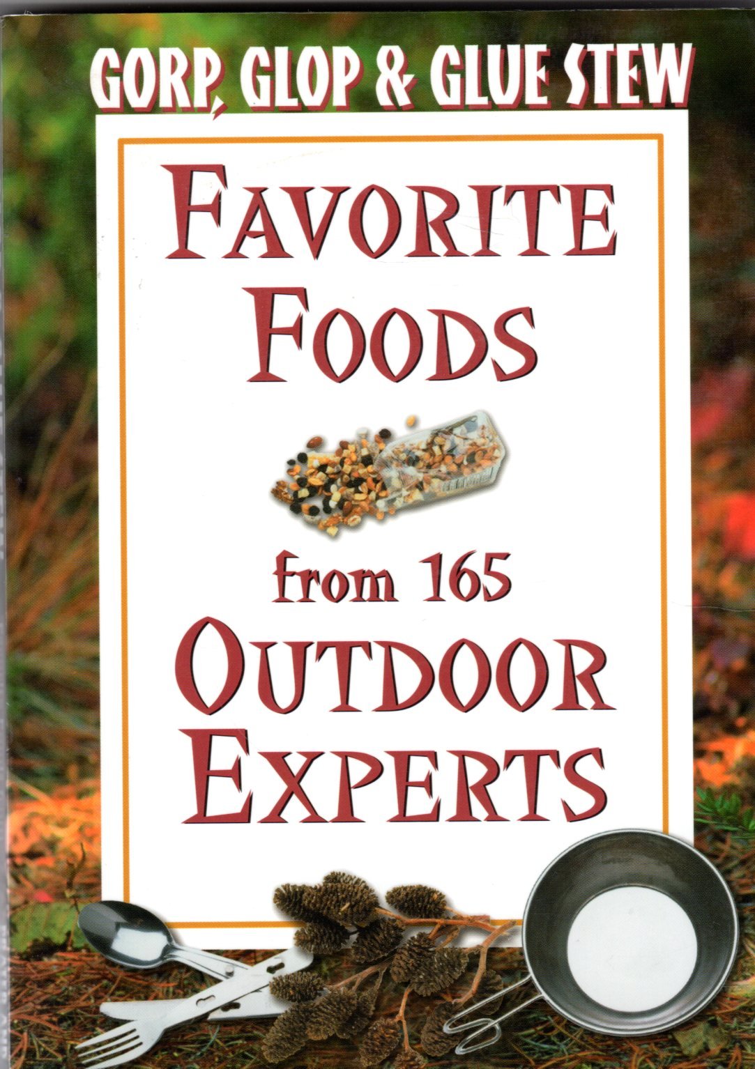 Gorp, Glop and Glue Stew: Favorite Foods from 165 Outdoor Experts
