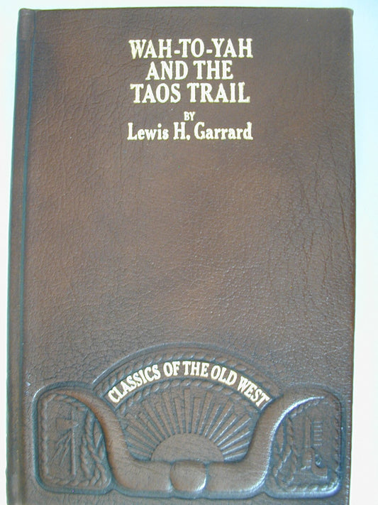 Wah-to-yah, and the Taos trail, or, Prairie travel and scalp dances, with a look at Los rancheros from muleback and the Rocky Mountain campfire (Classics of the Old West)