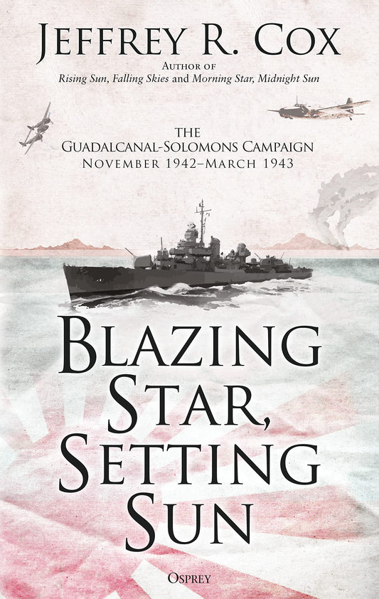 Blazing Star, Setting Sun: The Guadalcanal-Solomons Campaign November 1942–March 1943
