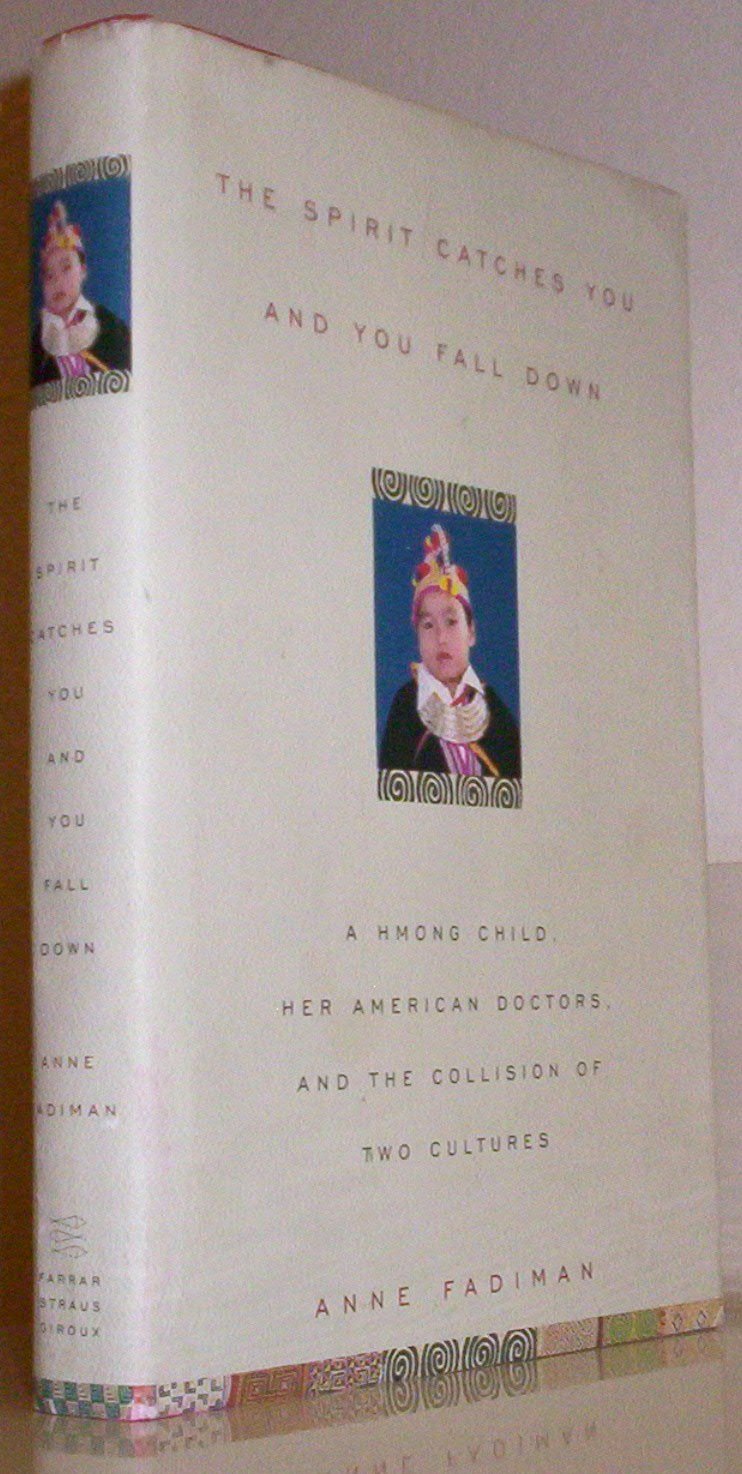 The Spirit Catches You and You Fall Down: A Hmong Child, Her American Doctors, and the Collision of Two Cultures