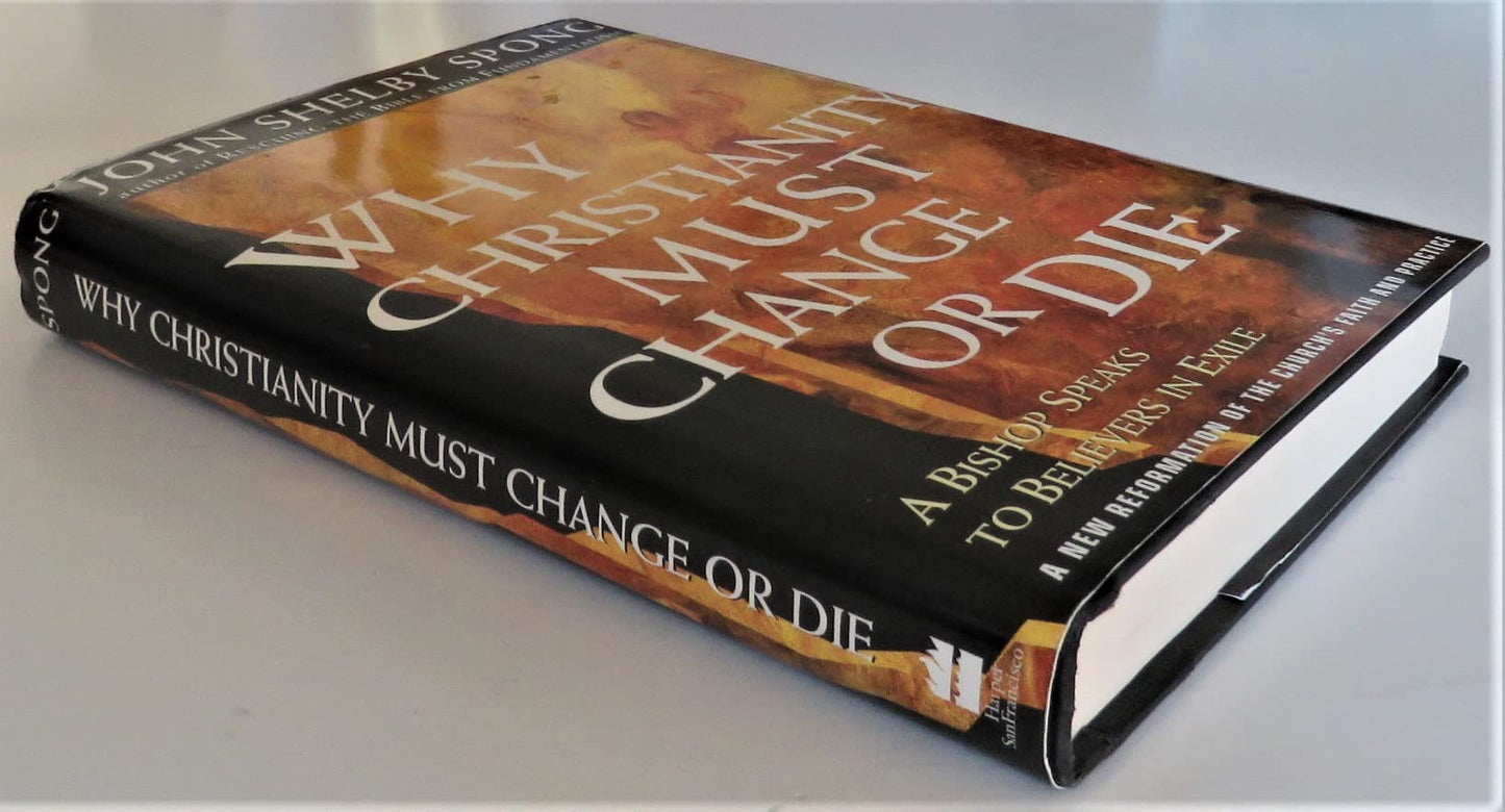 Why Christianity Must Change or Die: A Bishop Speaks To Believers In Exile A New Reformation of the Church's Faith & Practice