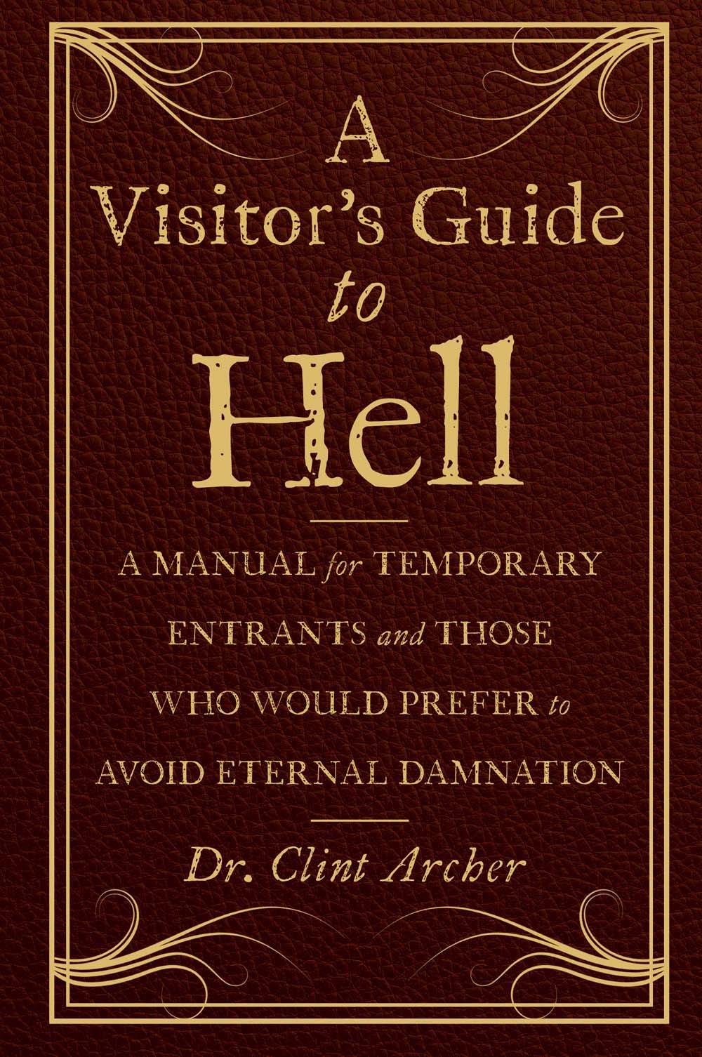 A Visitor's Guide to Hell: A Manual for Temporary Entrants and Those Who Would Prefer to Avoid Eternal Damnation