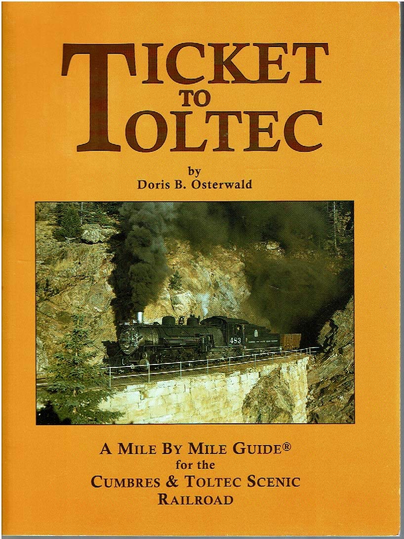 Ticket to Toltec: A mile by mile guide for the Cumbres & Toltec Scenic Railroad