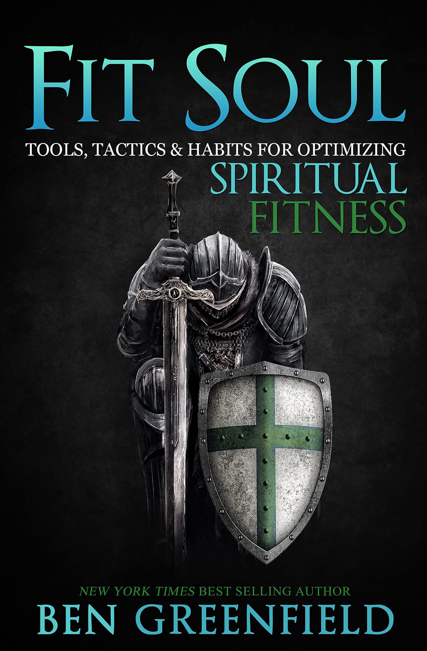 Fit Soul: Tools, Tactics and Habits for Optimizing Spiritual Fitness