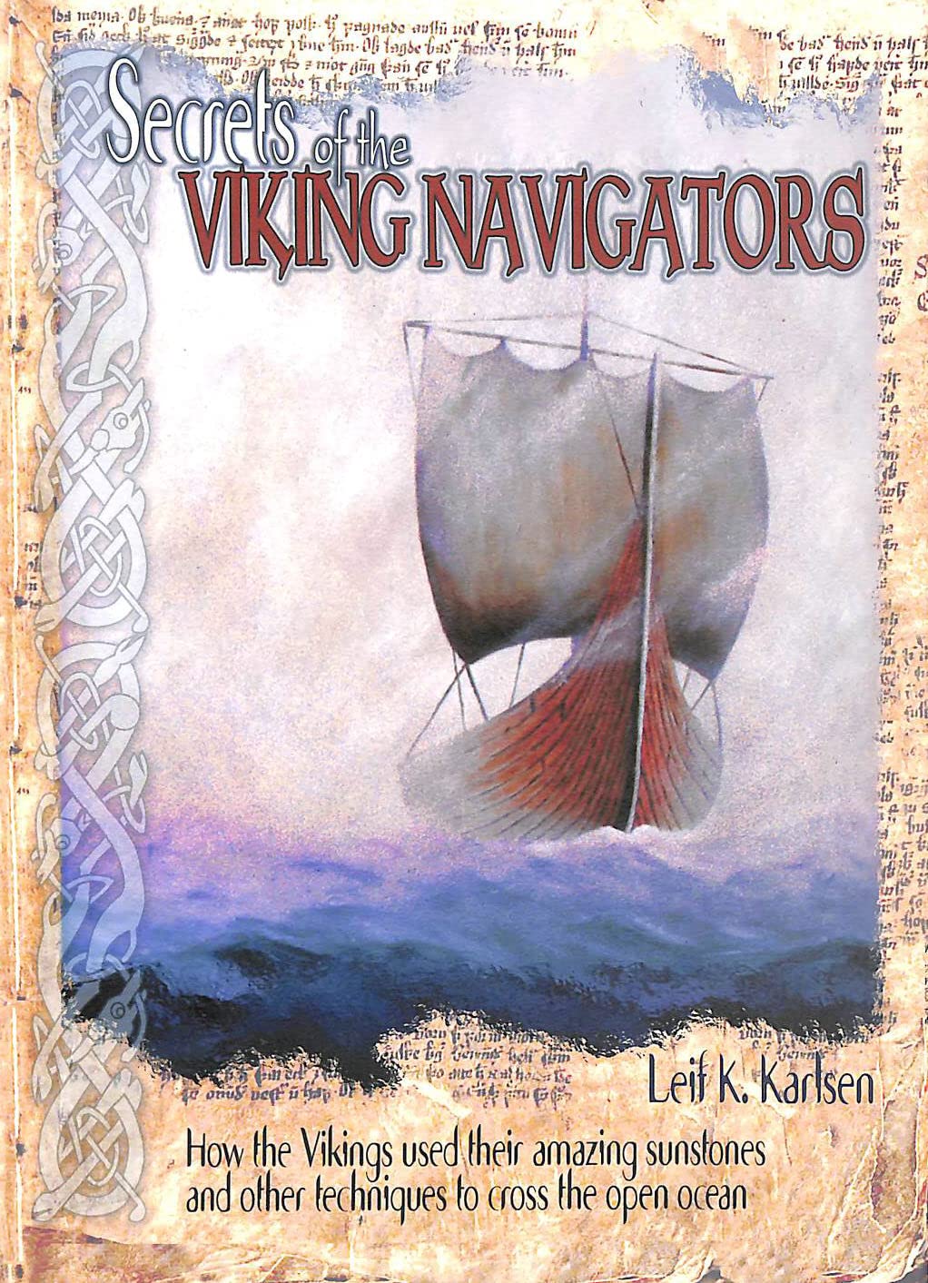 Secrets of the Viking Navigators: How the Vikings Used their Amazing Sunstones and other Techniques to Cross the Open Ocean