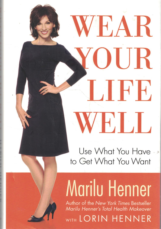 Wear Your Life Well: Use What You Have to Get What You Want