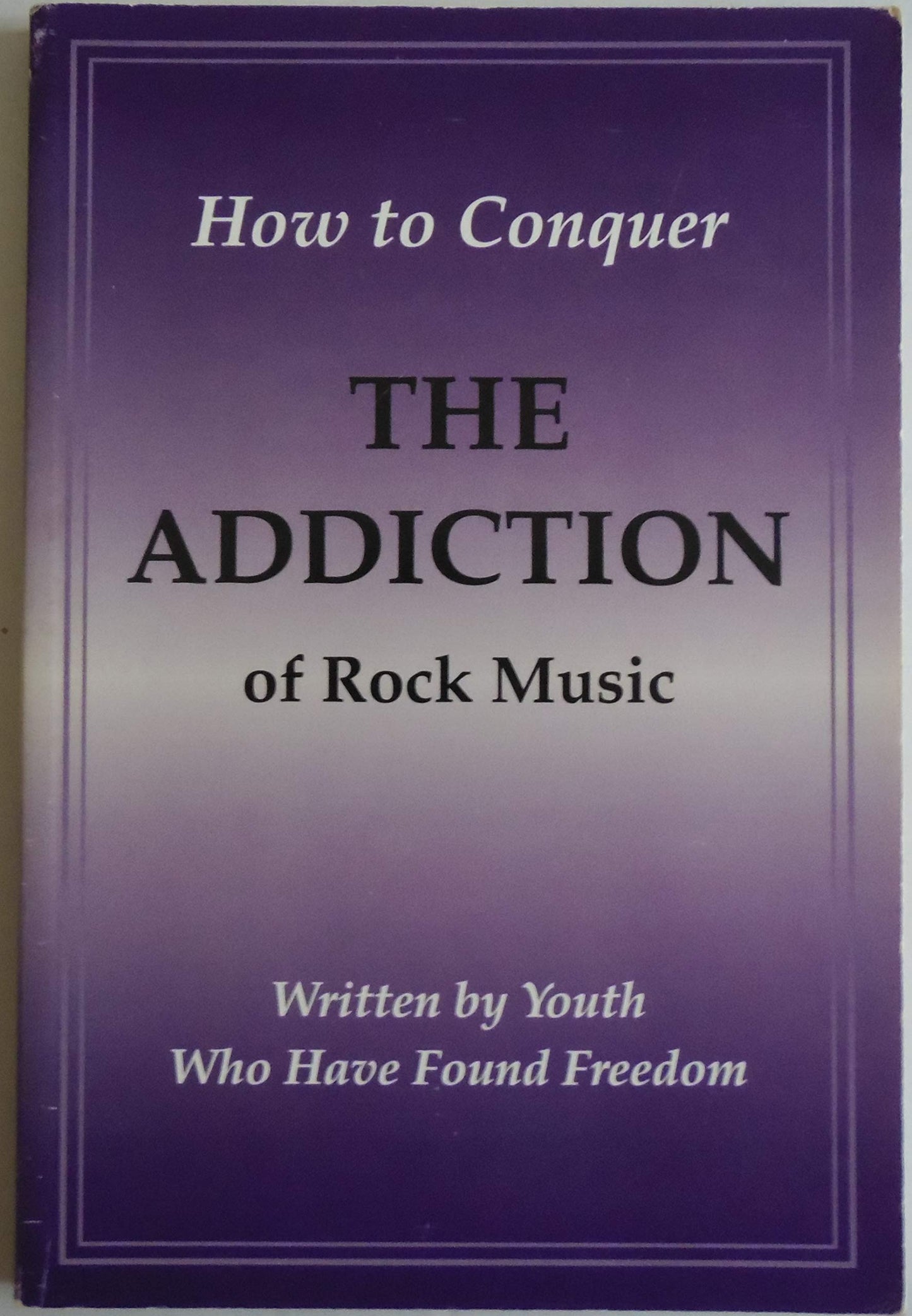 How to conquer the addiction of rock music: Written by youth who have found freedom