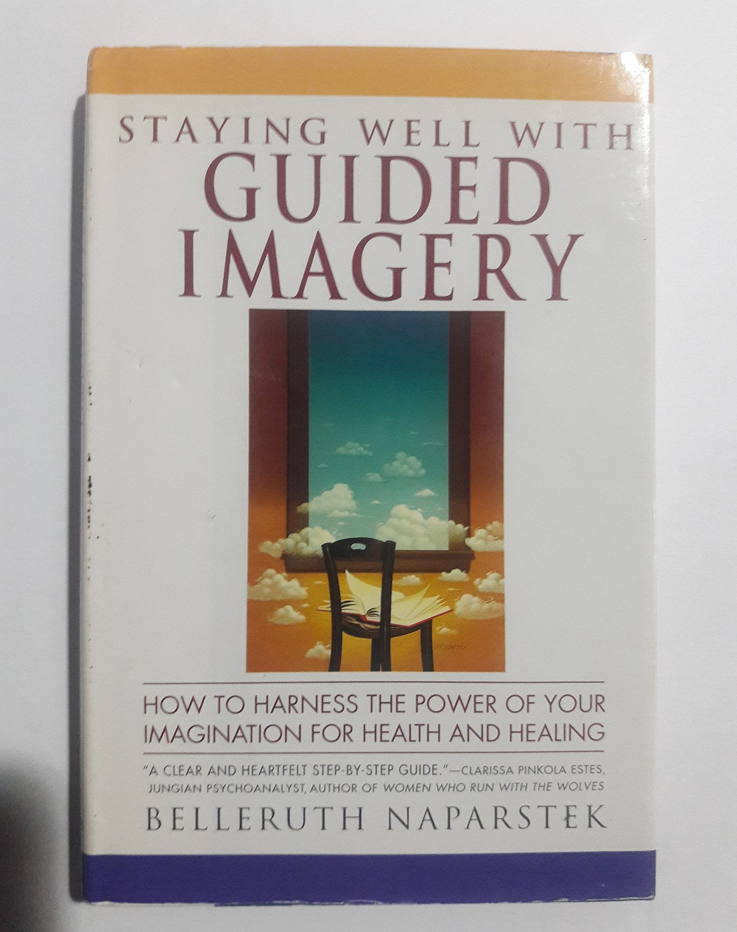 Staying Well With Guided Imagery/How to Harness the Power of Your Imagination for Health and Healing