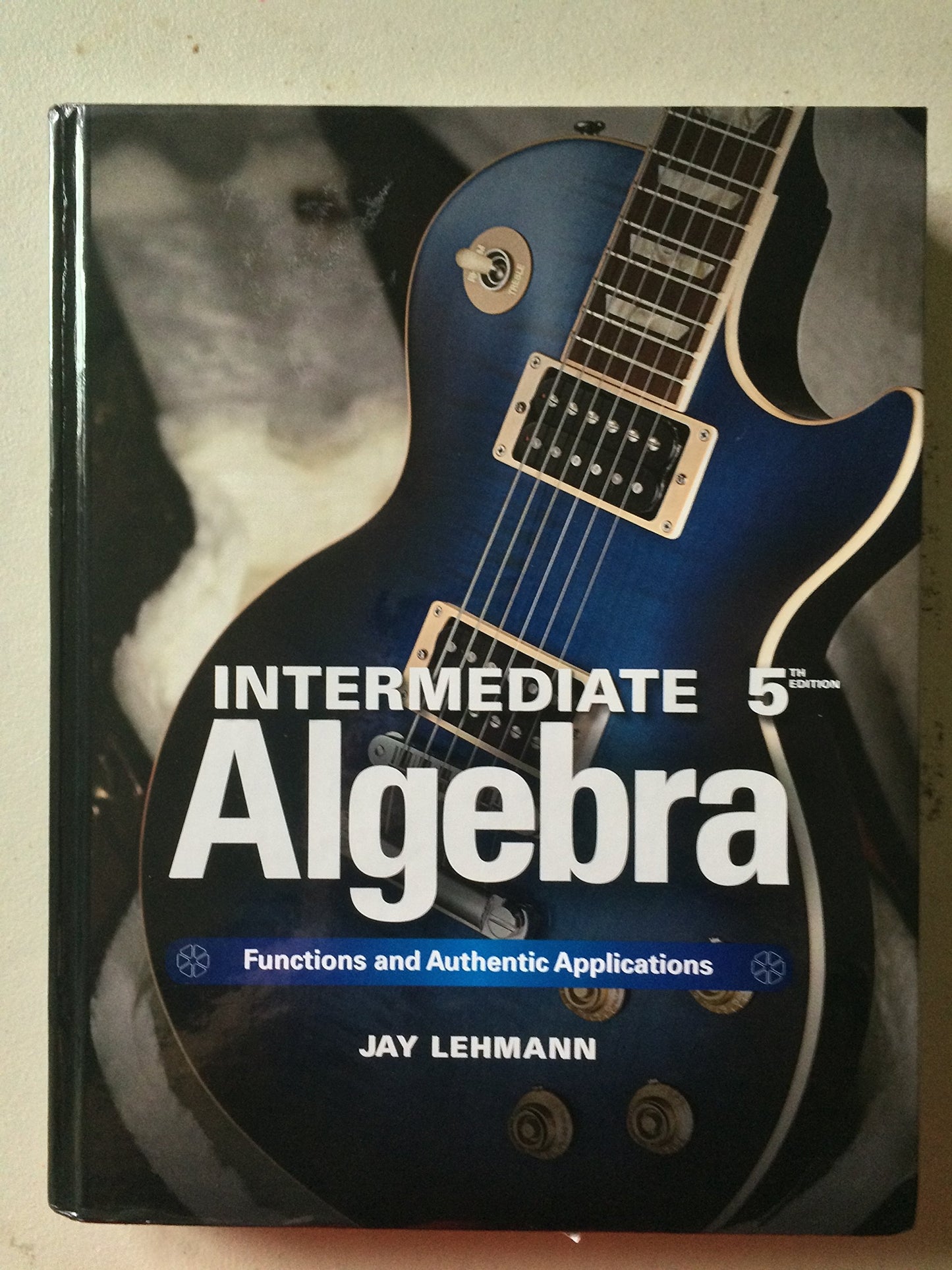 Intermediate Algebra: Functions & Authentic Applications (5th Edition) (Jay Says...)