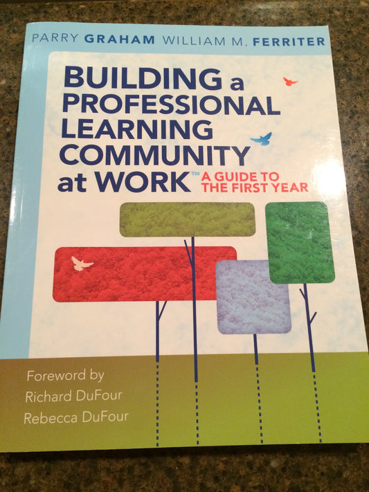 Building a Professional Learning Community at Work™: A Guide to the First Year (a play-by-play guide to implementing PLC concepts)