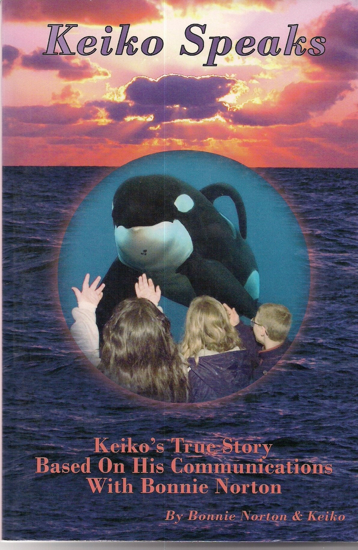 Keiko Speaks: Keiko's True Story Based on His Communications with Bonnie Norton