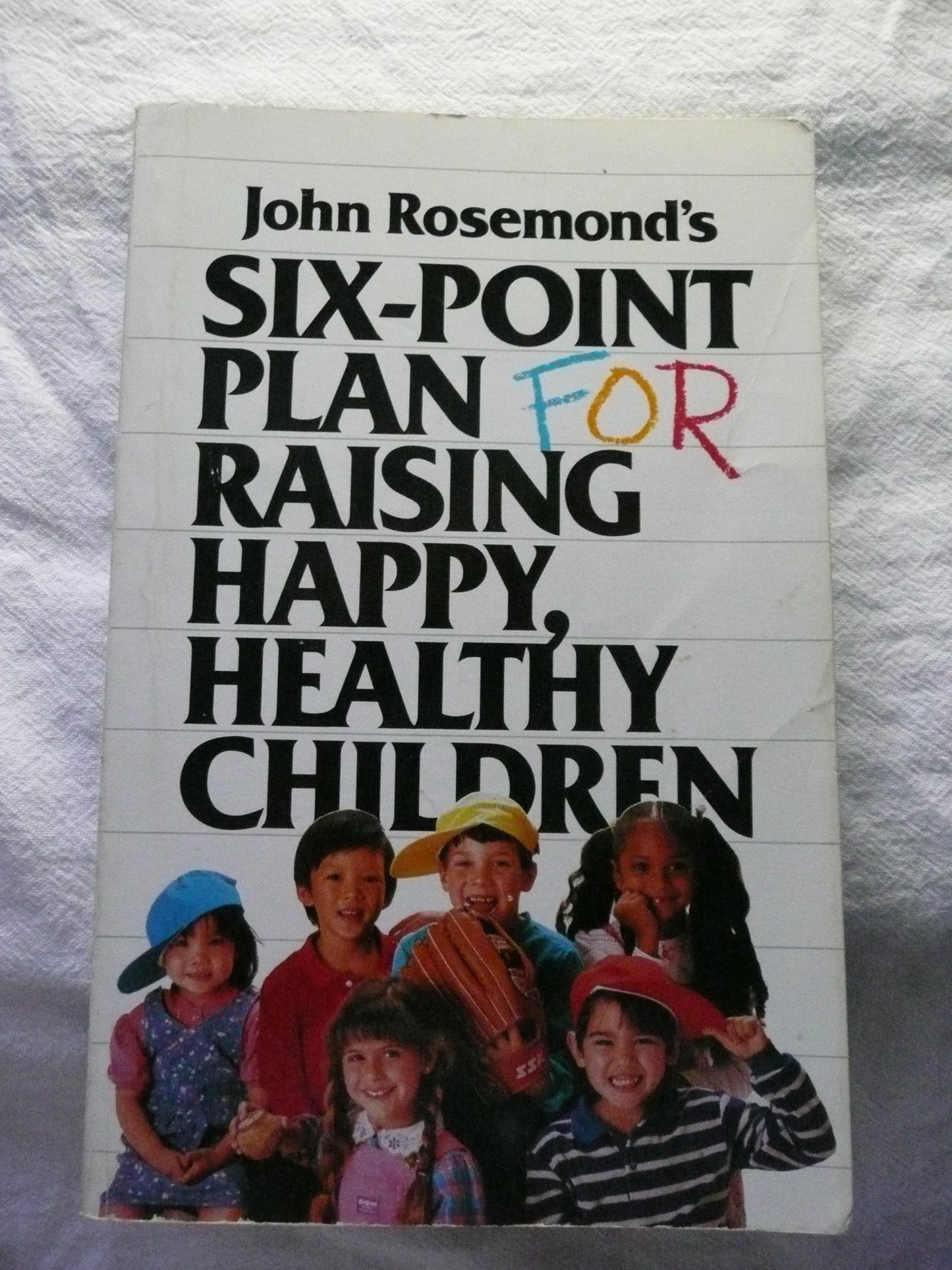 Six-Point Plan: for Raising Happy, Healthy Children