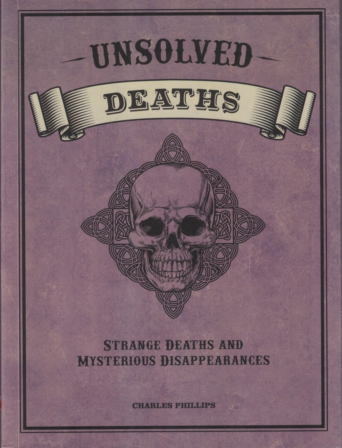 UNSOLVED DEATHS STRANGE DEATHS AND MYSTERIOUS DISAPPEARANCES