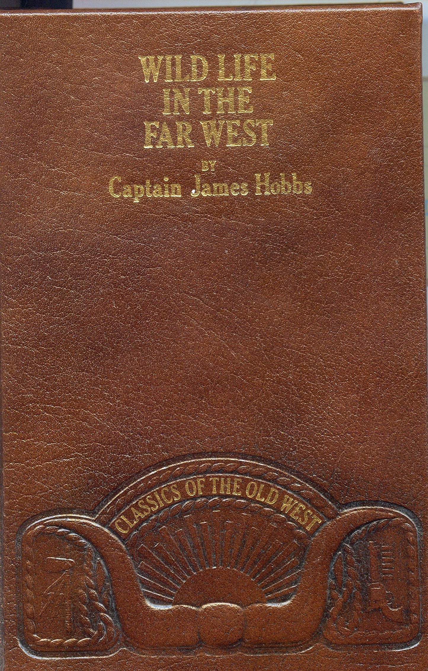 Wild Life in the Far West: Personal Adventures of a Border Mountain Man (Classics of the Old West)