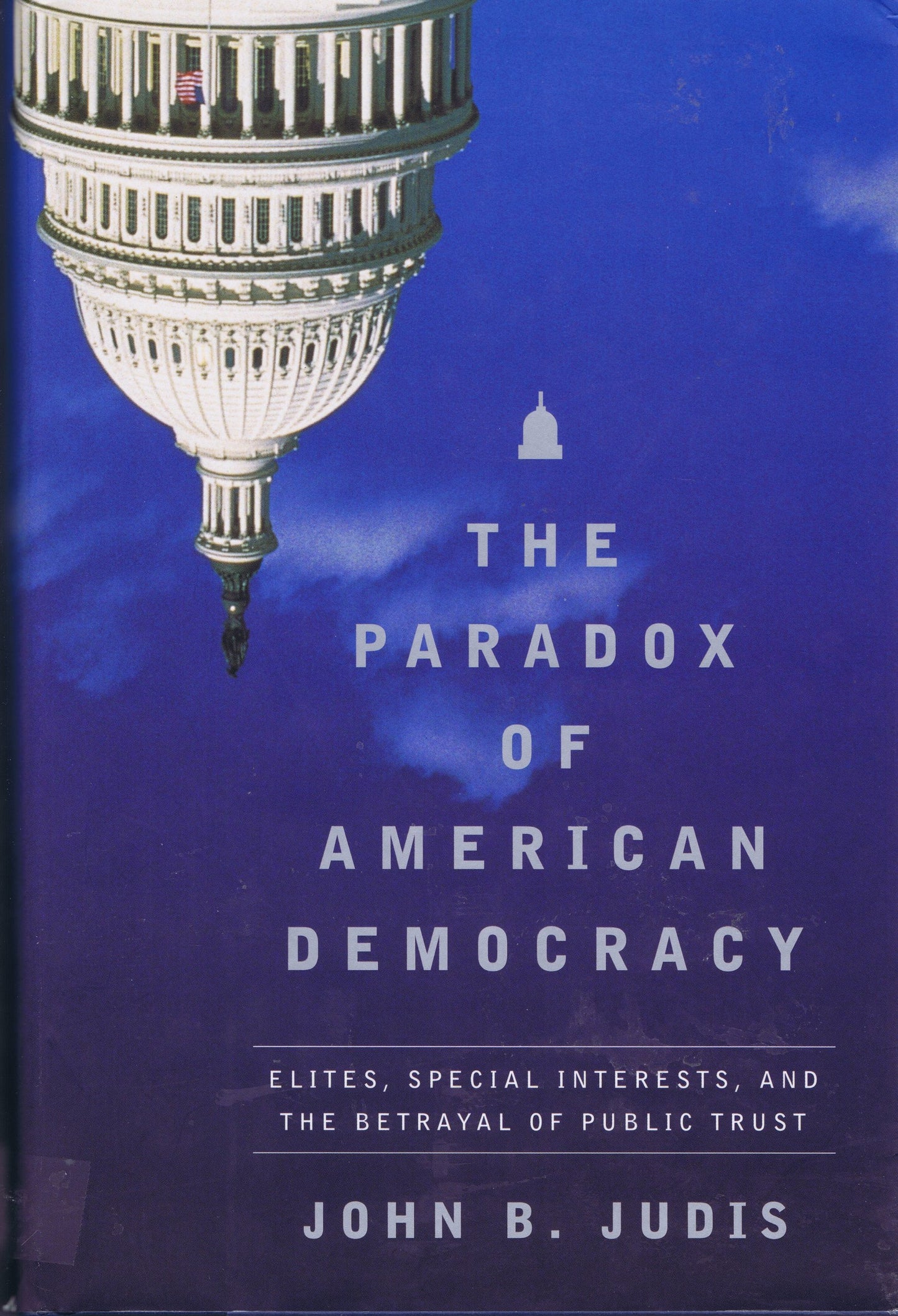The Paradox of American Democracy: Elites, Special Interests, and the Betrayal of Public Trust