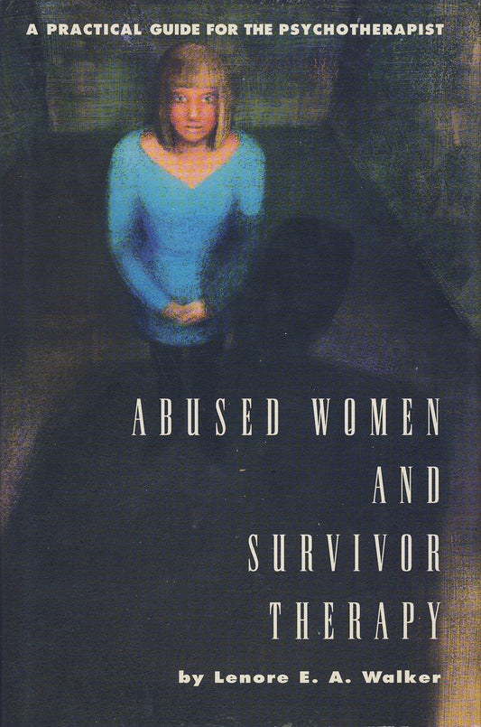 Abused Women and Survivor Therapy: A Practical Guide for the Psychotherapist