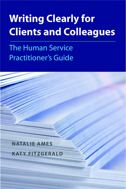 Writing Clearly for Clients and Colleagues: The Human Service Practitioner's Guide