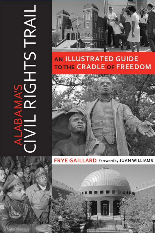 Alabama's Civil Rights Trail: An Illustrated Guide to the Cradle of Freedom (Alabama: The Forge of History)