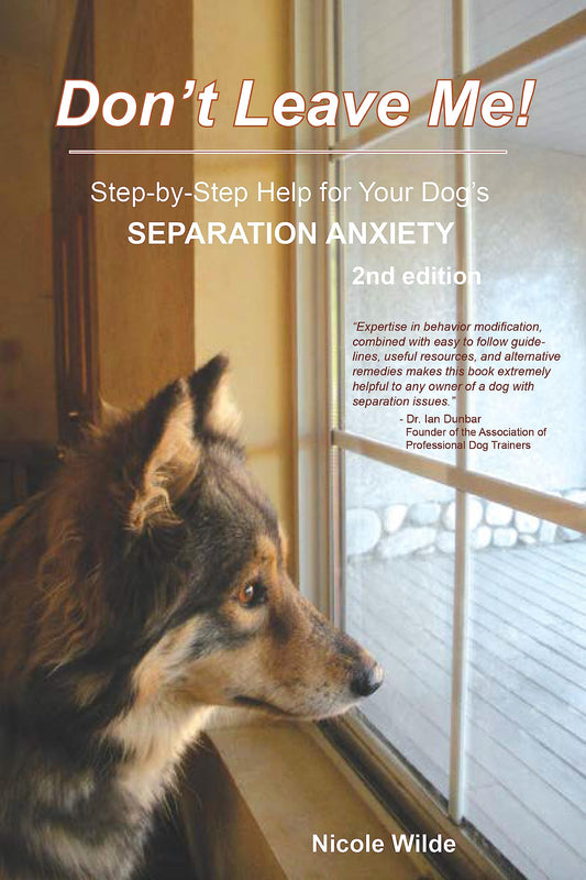 Don't Leave Me! Step-by-Step Help for Your Dog's Separation Anxiety