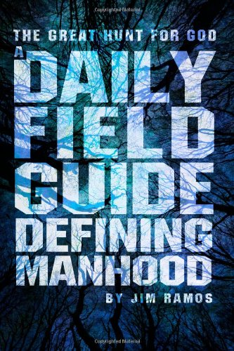 Great Hunt For God: A Daily Field Guide Defining Manhood