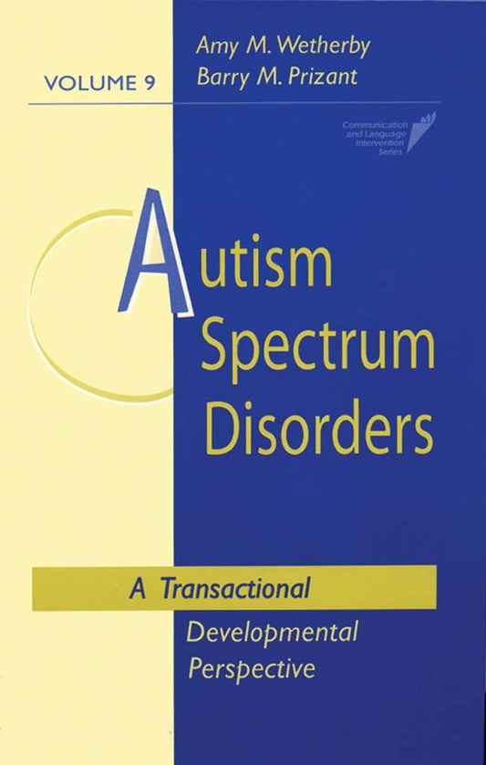 Autism Spectrum Disorders: A Transactional Developmental Perspective (Communication and Language Intervention Series, Vol. 9)