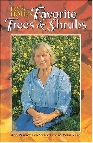 Lois Hole's Favorite Trees and Shrubs: Add Privacy and Versatility To Your Yard