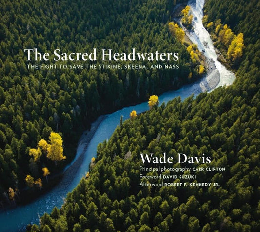 The Sacred Headwaters: The Fight to Save the Stikine, Skeena, and Nass (David Suzuki Institute)