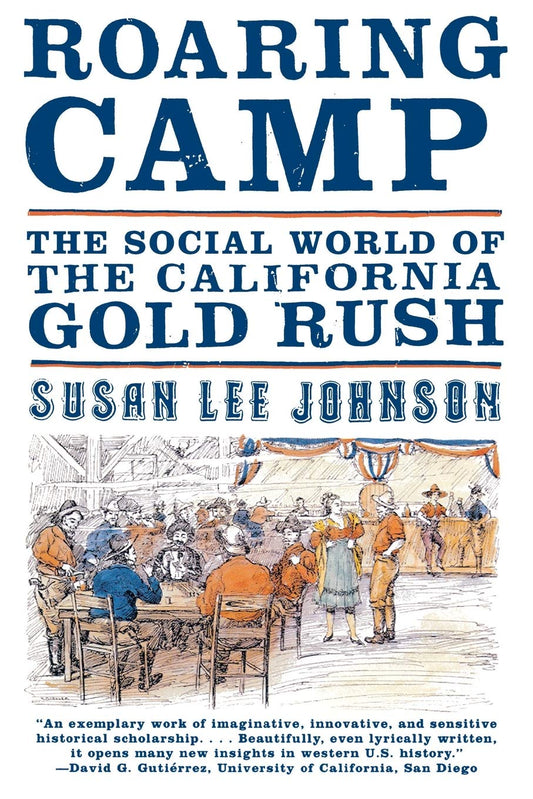 Roaring Camp: The Social World of the California Gold Rush