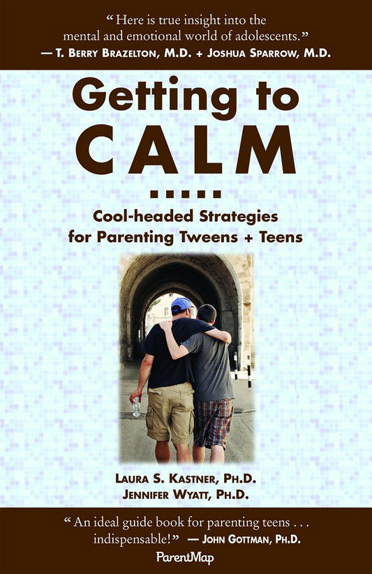 Getting to Calm: Cool-Headed Strategies for Parenting Tweens +Teens