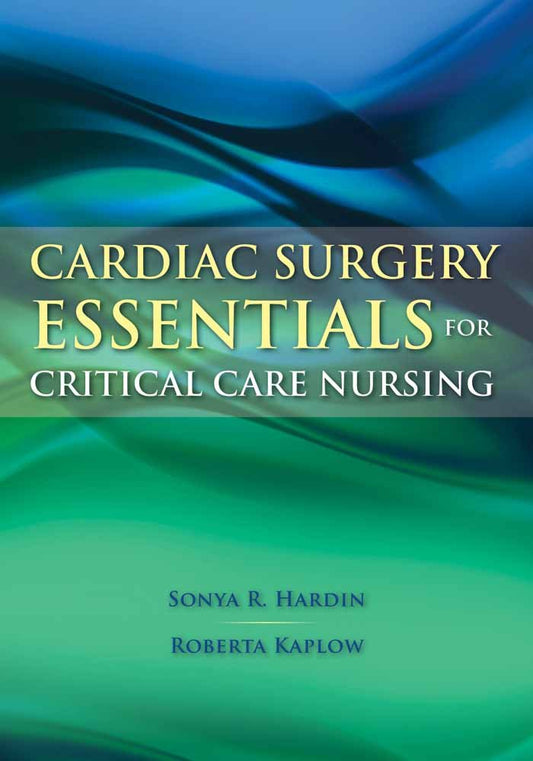 Cardiac Surgery Essentials for Critical Care Nursing (Hardin, Cardiac Surgery Essentials for Critical Care Nursing)