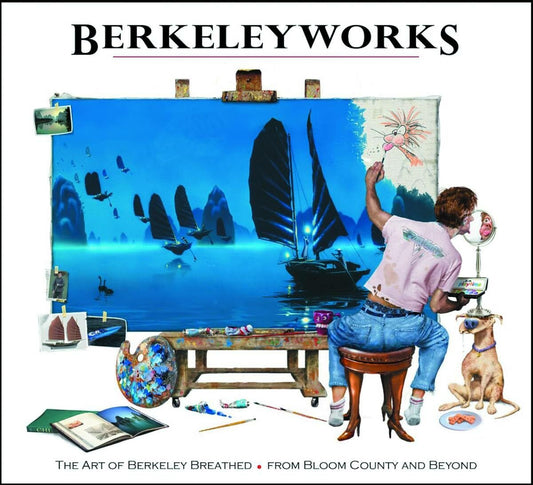 Berkeleyworks: The Art of Berkeley Breathed: From Bloom County and Beyond