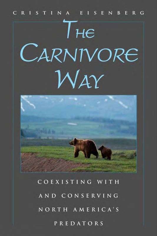 The Carnivore Way: Coexisting with and Conserving North America's Predators