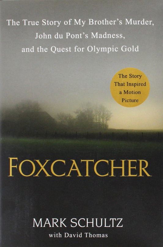 Foxcatcher: The True Story of My Brother's Murder, John du Pont's Madness, and the Quest for Olympic Gold