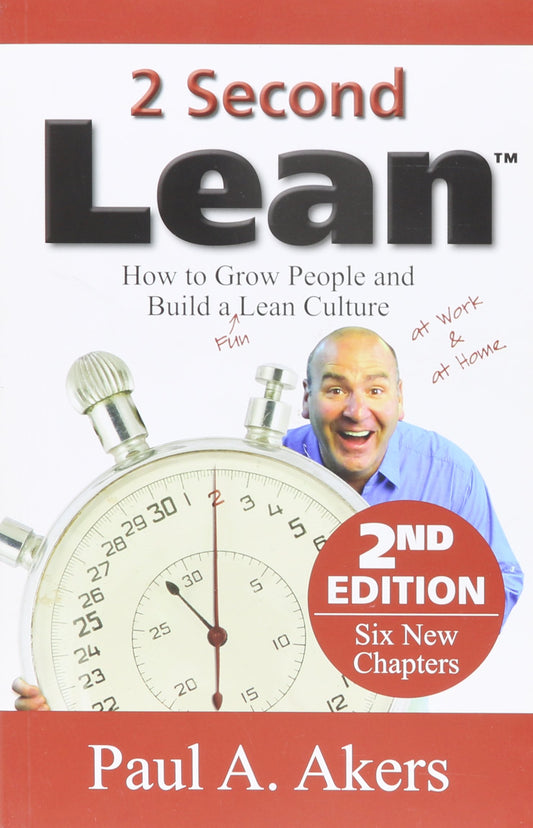 2 Second Lean (How to Grow People and Build a Fun Lean Culture at Work & at Home, 2nd Edition)