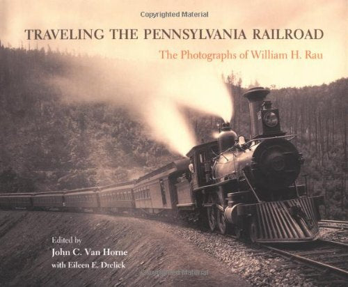 Traveling the Pennsylvania Railroad: Photographs of William H. Rau