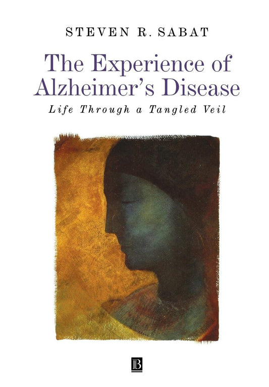 The Experience of Alzheimer's Disease: Life Through a Tangled Veil